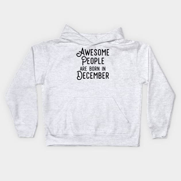 Awesome People Are Born In December (Black Text) Kids Hoodie by inotyler